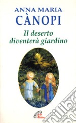 Il deserto diventerà giardino. Meditazioni sul vangelo libro