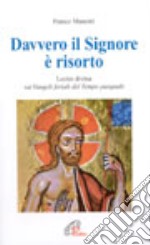 Davvero il Signore è risorto. Lectio divina sui vangeli feriali del tempo pasquale libro