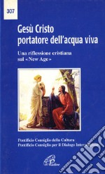 Gesù Cristo portatore dell'acqua viva. Una riflessione cristiana sul «New Age» libro