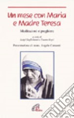 Un mese con Maria e madre Teresa. Meditazioni e preghiere libro