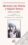 Un mese con Maria e madre Teresa. Meditazioni e preghiere libro