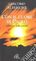 Con il cuore di Paolo. Alfabeto della santità libro