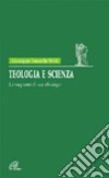 Teologia e scienza. Le ragioni di un dialogo libro