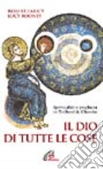 Il Dio di tutte le cose. Spiritualità e preghiera in Teilhard de Chardin libro