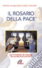 Il rosario della pace. Con il commento dei messaggi per la giornata mondiale della pace libro