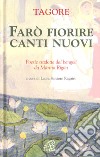 Farò fiorire canti nuovi libro di Tagore Rabindranath Santoro Ragaini L. (cur.)