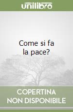 Come si fa la pace?