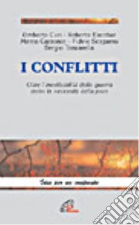 I conflitti. Oltre l'inevitabilità della guerra verso la necessità della pace libro