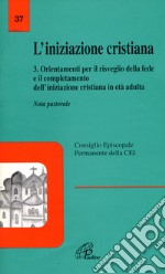 L'iniziazione cristiana. Vol. 3: Orientamenti per il risveglio della fede e il completamento dell'iniziazione cristiana in età adulta. Nota pastorale