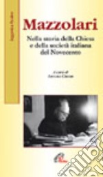 Mazzolari. Nella storia della Chiesa e della società italiana del Novecento libro