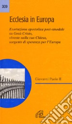 Ecclesia in Europa. Esortazione apostolica post-sinodale su Gesù Cristo, vivente nella sua Chiesa, sorgente di speranza per l'Europa libro