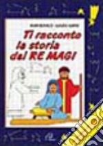 Ti racconto la storia dei Re Magi. Un'avventura da leggere, da disegnare, da colorare! Ediz. illustrata libro