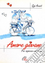 Amore giovane. Per imparare ad amare libro