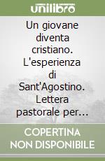 Un giovane diventa cristiano. L'esperienza di Sant'Agostino. Lettera pastorale per l'anno 2003-2004