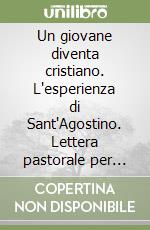 Un giovane diventa cristiano. L'esperienza di Sant'Agostino. Lettera pastorale per l'anno 2003-2004 libro