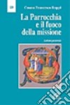 La parrocchia e il fuoco della missione. Lettera pastorale libro