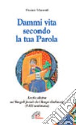 Dammi vita secondo la tua parola. Lectio divina sui vangeli feriali del tempo ordinario (1ª-12ª settimana) libro