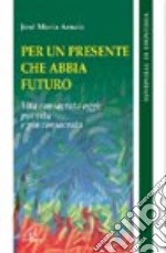 Per un presente che abbia futuro. Vita consacrata oggi: più vita e più consacrata