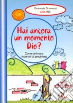 Hai ancora un momento Dio? Come animare incontri di preghiera. Vol. 2 libro