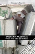 Sposata a un palestinese. Vivere nella terra dell'Intifada libro