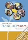Parlami dell'amore. Educazione affettiva e sessuale dei bambini dai 3 ai 12 anni libro di Pélissié du Rausas Inès Capalbo B. (cur.)