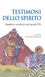 Testimoni dello spirito. Santità e martirio nel secolo XX libro