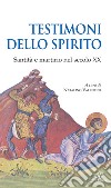 Testimoni dello spirito. Santità e martirio nel secolo XX libro