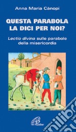 Questa parabola la dici per noi? Lectio divina sulle parabole della misericordia libro