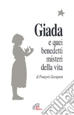 Giada e quei benedetti misteri della vita. Il diario di una ragazza che vuole collegare il suo piccolo seme di vita con il grande bouquet dell'infinito