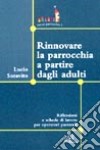 Rinnovare la parrocchia a partire dagli adulti. Riflessioni e schede di lavoro per operatori pastorali libro