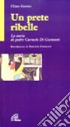 Un prete ribelle. La storia di padre Carmelo Di Giovanni libro