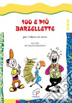 100 e più barzellette. Per ridere sul serio. Ediz. illustrata libro