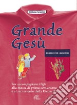 Grande Gesù. Schede per i genitori. Per accompagnare i figli alla messa di prima comunione e al sacramento della riconciliazione libro