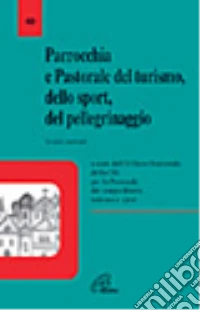 Parrocchia e pastorale del turismo, dello sport, del pellegrinaggio. Sussidio pastorale libro