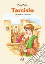 Tarcisio. Un ragazzo come me libro