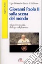 Giovanni Paolo II sulla scena del mondo. Magistero sociale, dialogo e diplomazia