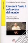 Giovanni Paolo II sulla scena del mondo. Magistero sociale, dialogo e diplomazia libro