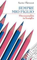 Sempre mio figlio. Omosessualità in famiglia libro