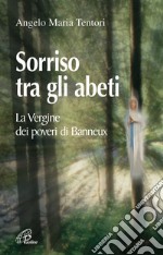 Sorriso tra gli abeti. La Vergine dei poveri di Banneux libro