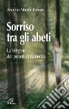 Sorriso tra gli abeti. La Vergine dei poveri di Banneux libro di Tentori Angelo M.