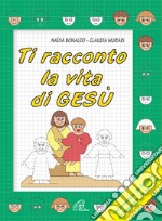 Ti racconto la vita di Gesù. Un'avventura da leggere, da disegnare, da colorare! libro