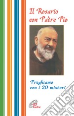 Il rosario con Padre Pio. Preghiamo con i 20 misteri libro