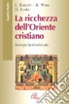 Le ricchezze dell'Oriente cristiano. Teologia, spiritualità, arte libro