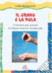 Il grano e la pula. Itinerario per giovani sul discernimento vocazionale libro