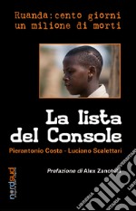 La lista del console. Ruanda: cento giorni un milione di morti libro