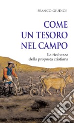 Come un tesoro nel campo. La ricchezza della proposta cristiana libro