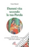 Dammi vita secondo la tua parola. Lectio divina sui Vangeli feriali del Tempo Ordinario libro