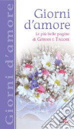 Giorni d'amore. Le più belle pagine di Gibran e Tagore libro