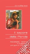 Il sapore della parola. Ascoltare, vedere, immaginare, pregare il Vangelo libro