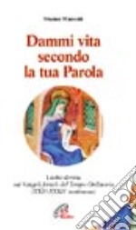 Dammi vita secondo la tua parola. Lectio divina sui Vangeli feriali del Tempo Ordinario libro